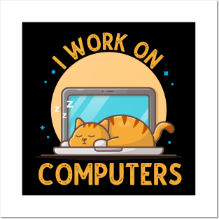 I Work On Computers, Funny Cat Gift Posters and Art